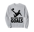 Be Goals Soccer Player Soccer Sweatshirt - Streetwear Style for Adults - T-Shirt, Sweatshirt, Hoodie