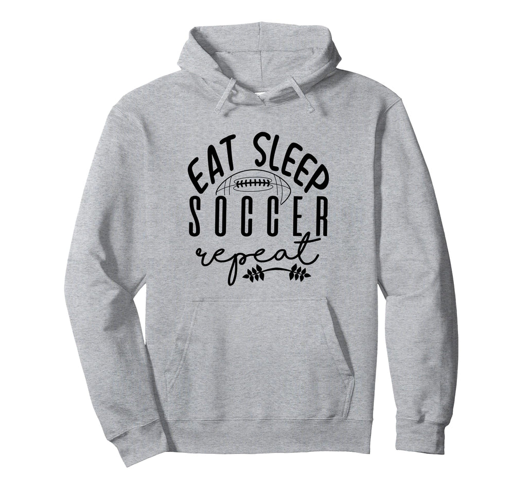 Eat Sleep Soccer Repeat Hoodie - Novelty Apparel for Adults - T-Shirt, Sweatshirt, Hoodie