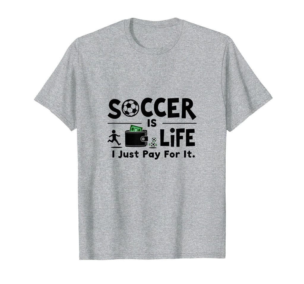 Soccer Is Life I Just Pay It Heather T-Shirt - Streetwear Style Men Women - T-Shirt, Sweatshirt, Hoodie