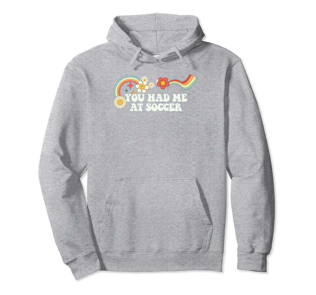 Groovy Funny You Had Me Soccer Hoodie - Fun Novelty Design Unisex - T-Shirt, Sweatshirt, Hoodie