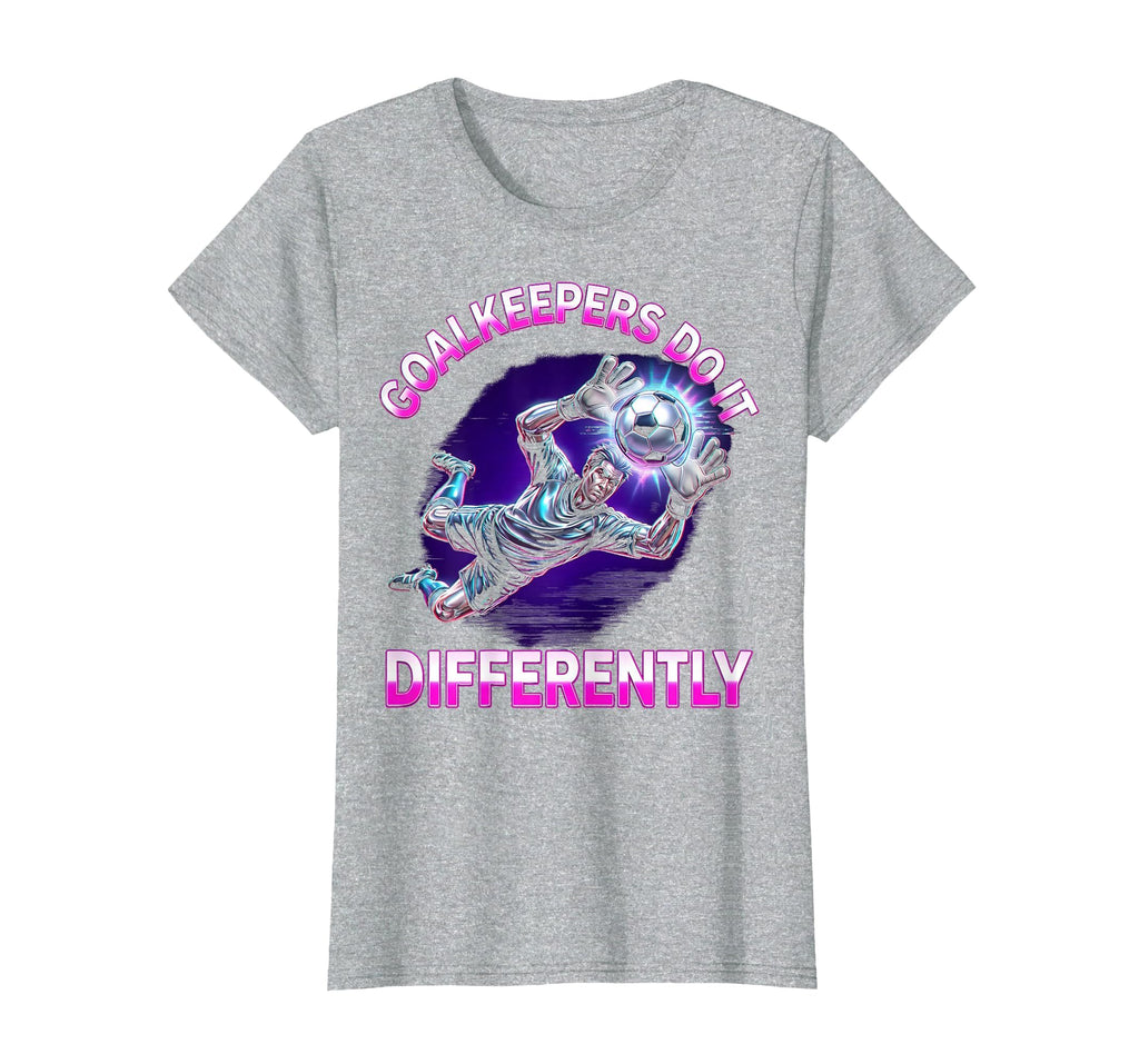 Goalkeepers Do It Differently Soccer T-Shirt - Trendy Graphic for Adults - T-Shirt, Sweatshirt, Hoodie