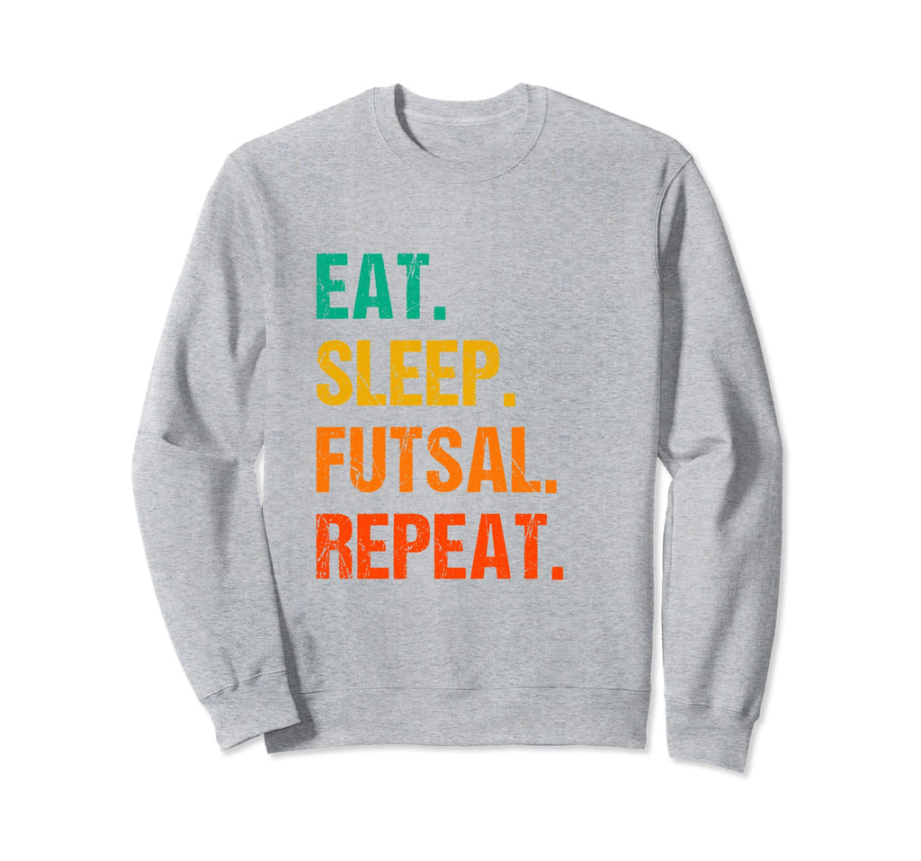 Eat Sleep Futsal Repeat Indoor Sweatshirt - Graphic Print for Adults - T-Shirt, Sweatshirt, Hoodie