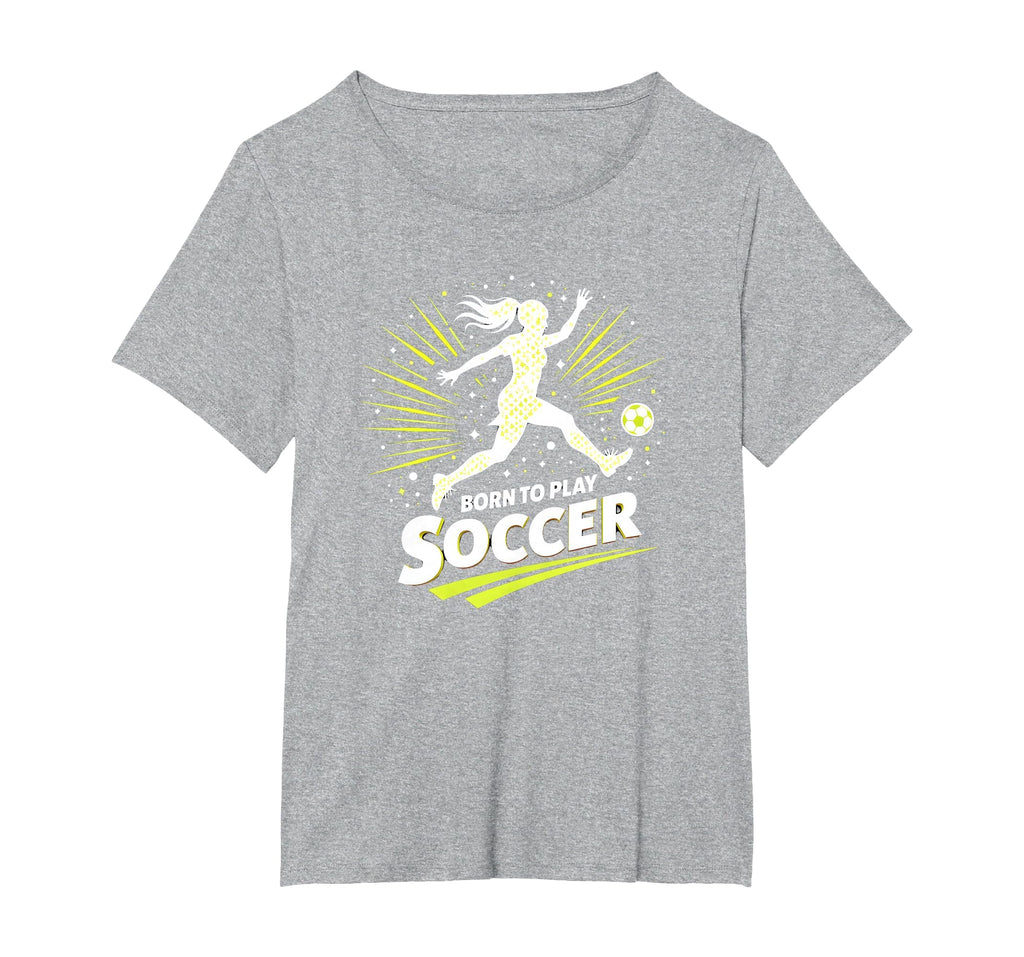 Born To Play Soccer Womens Inspirational T-Shirt - Graphic Print Unisex - T-Shirt, Sweatshirt, Hoodie
