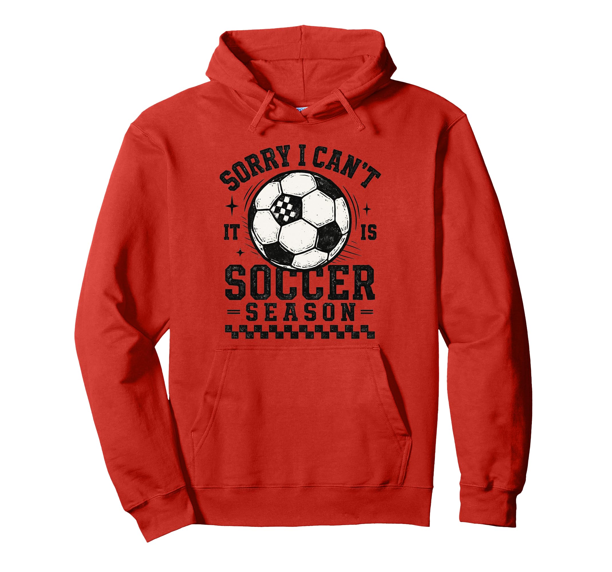 Sorry I Cant It Is Soccer Season Hoodie - Casual Everyday Wear for Adults - T-Shirt, Sweatshirt, Hoodie