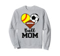 Ball Mom Funny Softball Soccer Sweatshirt - Unique Graphic Men Women - T-Shirt, Sweatshirt, Hoodie