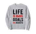 Football Soccer Life Is About Sweatshirt - Aesthetic Graphic Men Women - T-Shirt, Sweatshirt, Hoodie