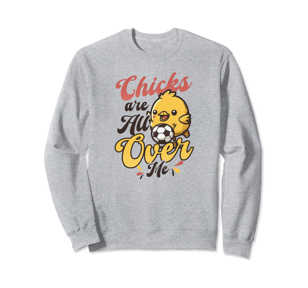 Chicks All Over Me Soccer Easter Sweatshirt - Graphic Print Unisex - T-Shirt, Sweatshirt, Hoodie