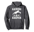 Raising Soccer Keeper Mom Soccer Hoodie - Fun Novelty Design for Adults - T-Shirt, Sweatshirt, Hoodie