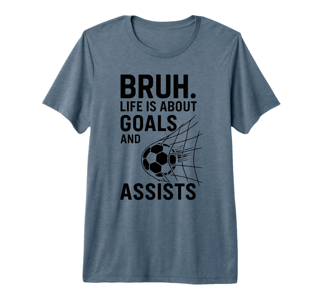 Bruh Life Is About Goals And Assists T-Shirt - Unique Graphic Men Women - T-Shirt, Sweatshirt, Hoodie