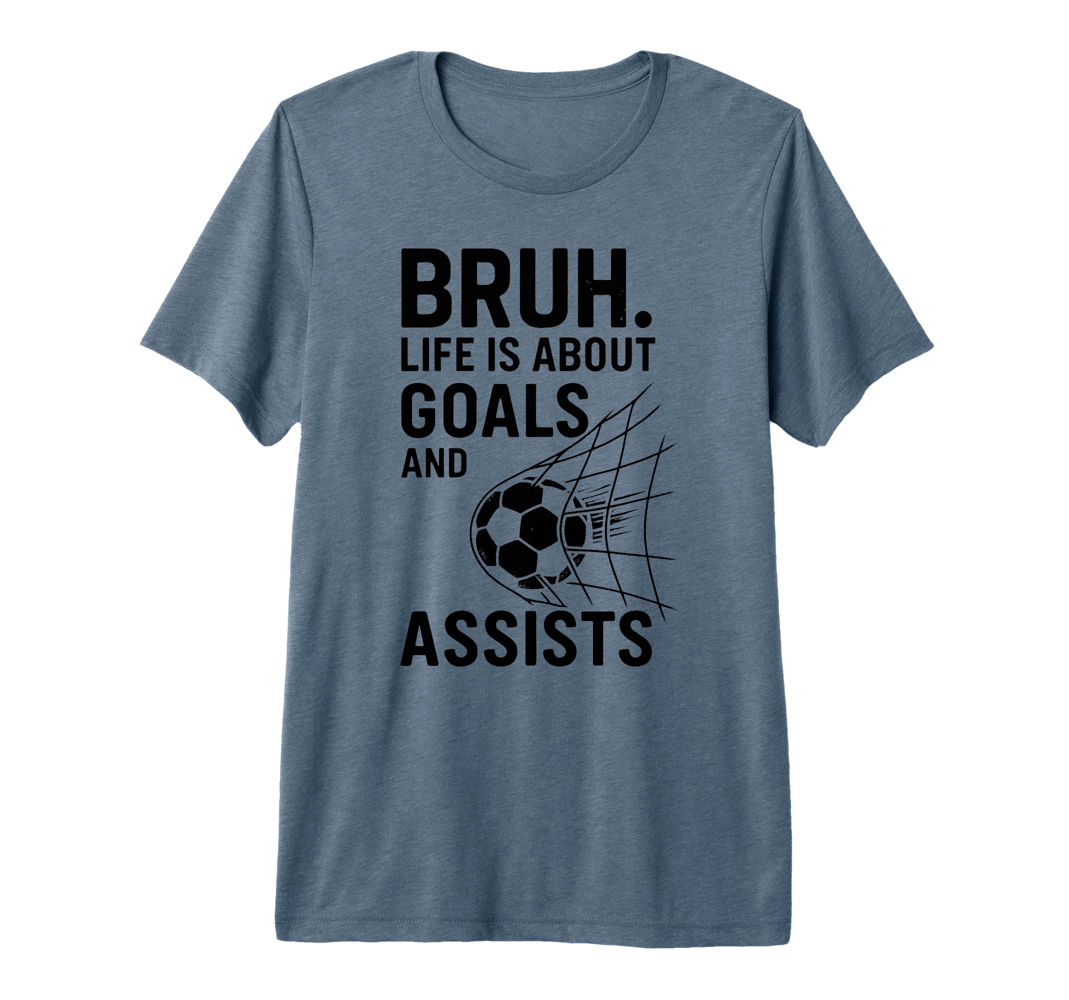 Bruh Life Is About Goals And Assists T-Shirt - Unique Graphic Men Women - T-Shirt, Sweatshirt, Hoodie