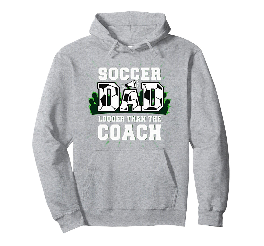 Soccer Dad Louder Than Coach Funny Sports Hoodie - Novelty Apparel Unisex - T-Shirt, Sweatshirt, Hoodie