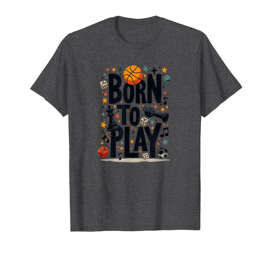 Born To Play Playful Sports And T-Shirt - Casual Everyday Wear Men Women - T-Shirt, Sweatshirt, Hoodie