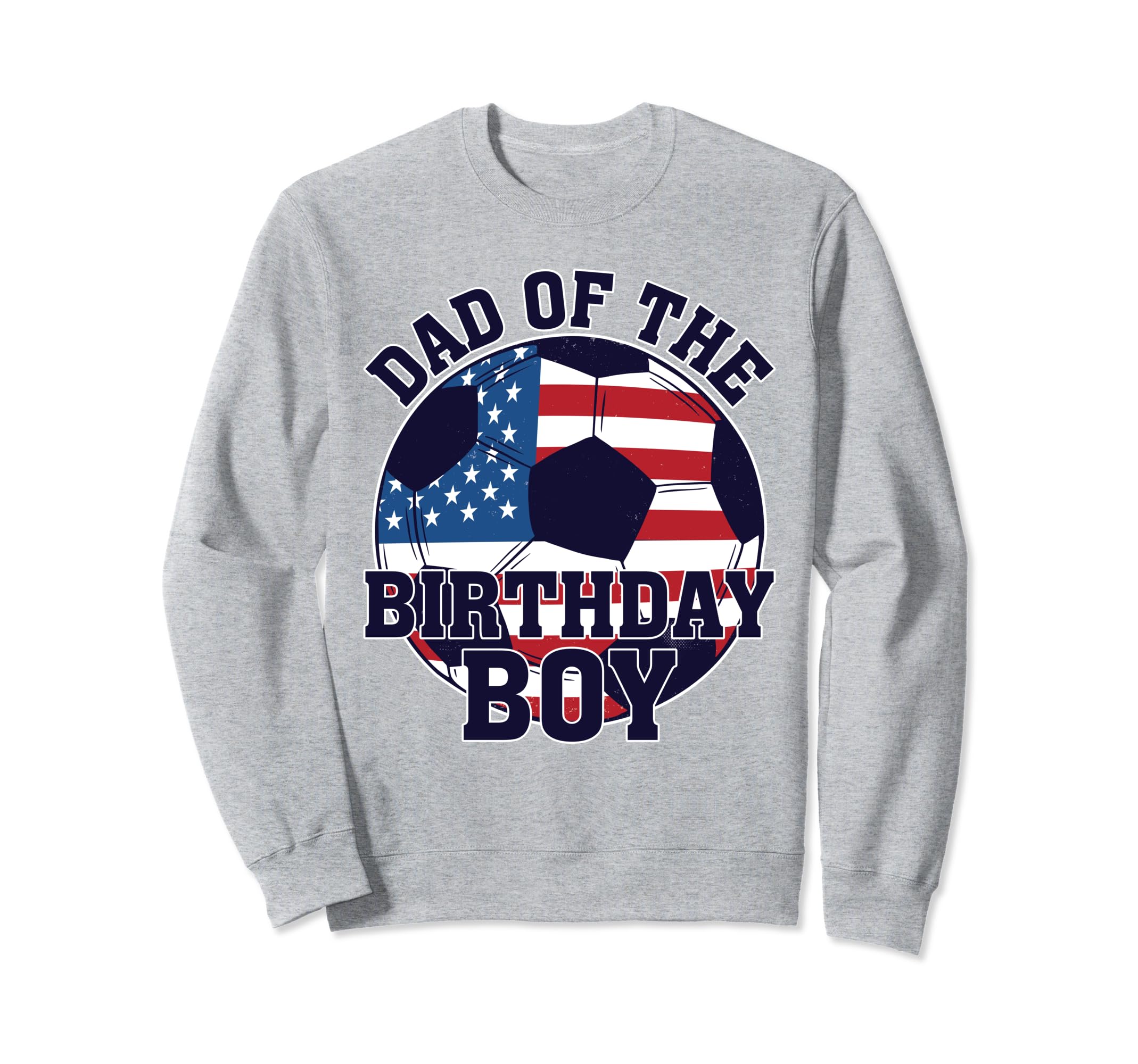 Dad Birthday Soccer Lover Sweatshirt - Streetwear Style Men Women - T-Shirt, Sweatshirt, Hoodie