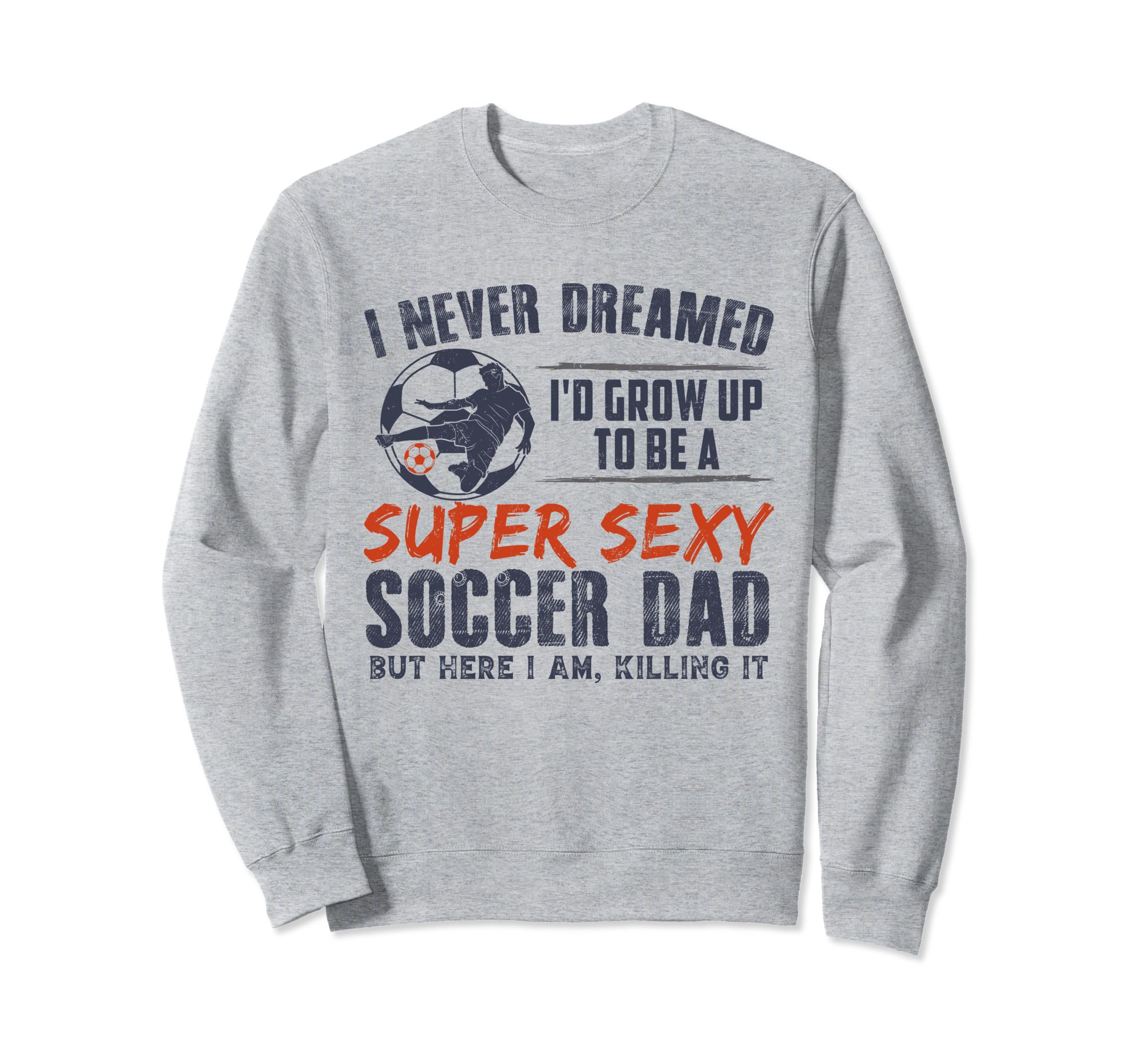 I Never Dreamed Id Grow Up To Be Sexy Sweatshirt - Custom Art Print Unisex - T-Shirt, Sweatshirt, Hoodie