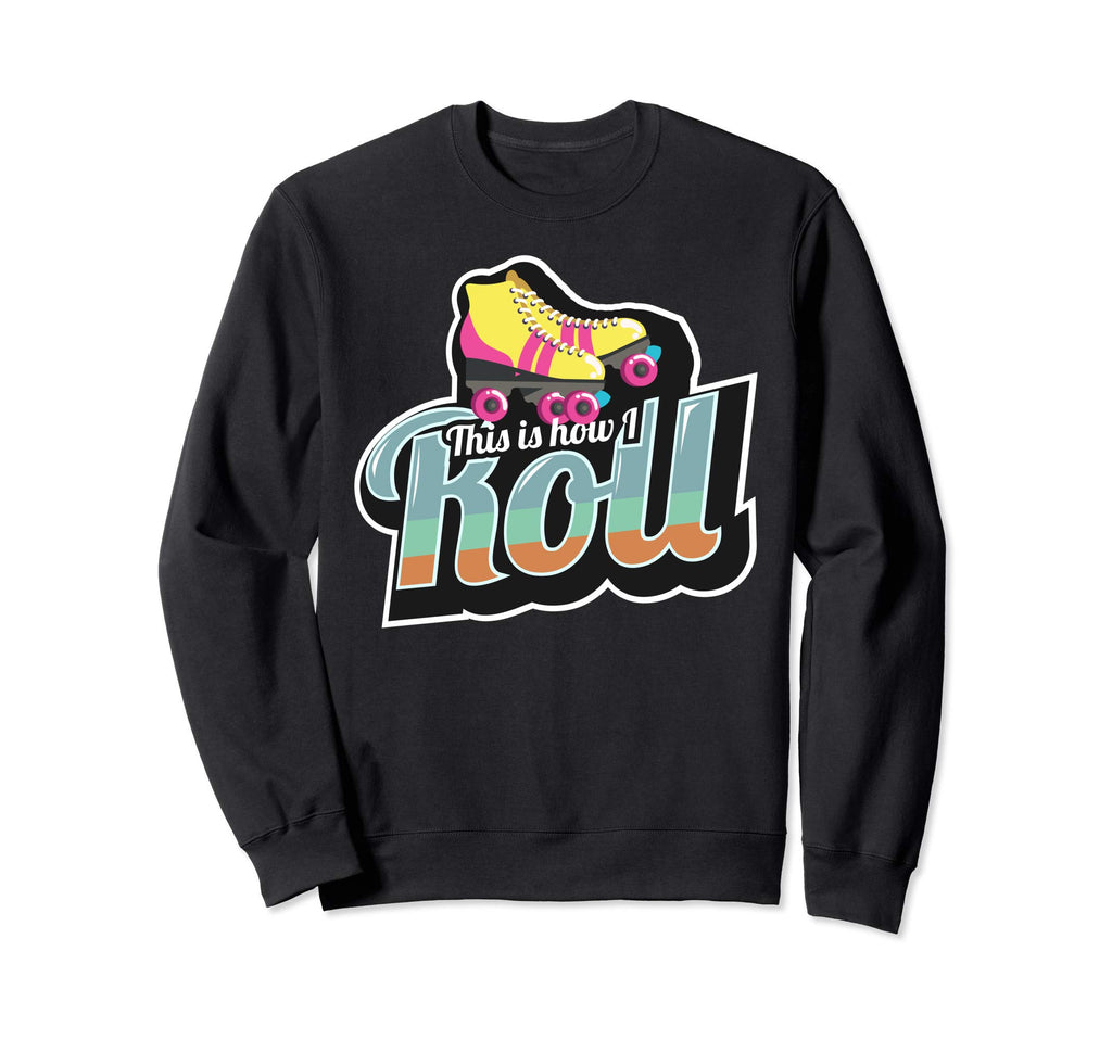 70S This Is How I Roll Roller Skates Sweatshirt - Trendy Graphic Unisex - T-Shirt, Sweatshirt, Hoodie