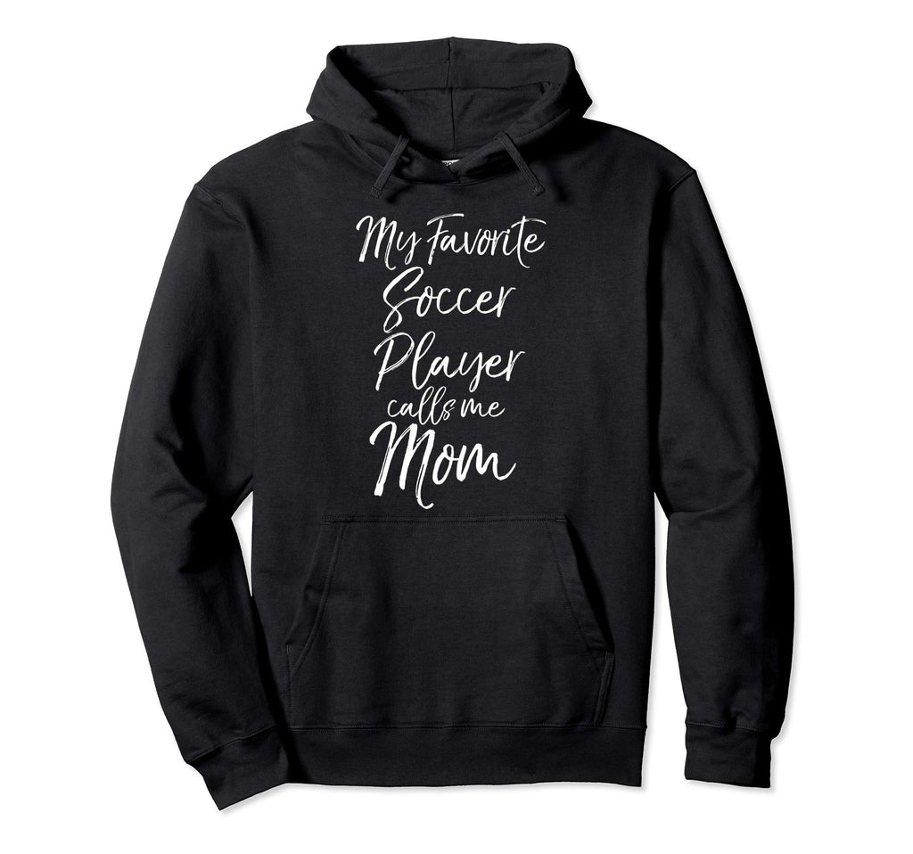 Soccer Mom Gift My Favorite Soccer Player Hoodie - Unique Graphic Unisex - T-Shirt, Sweatshirt, Hoodie