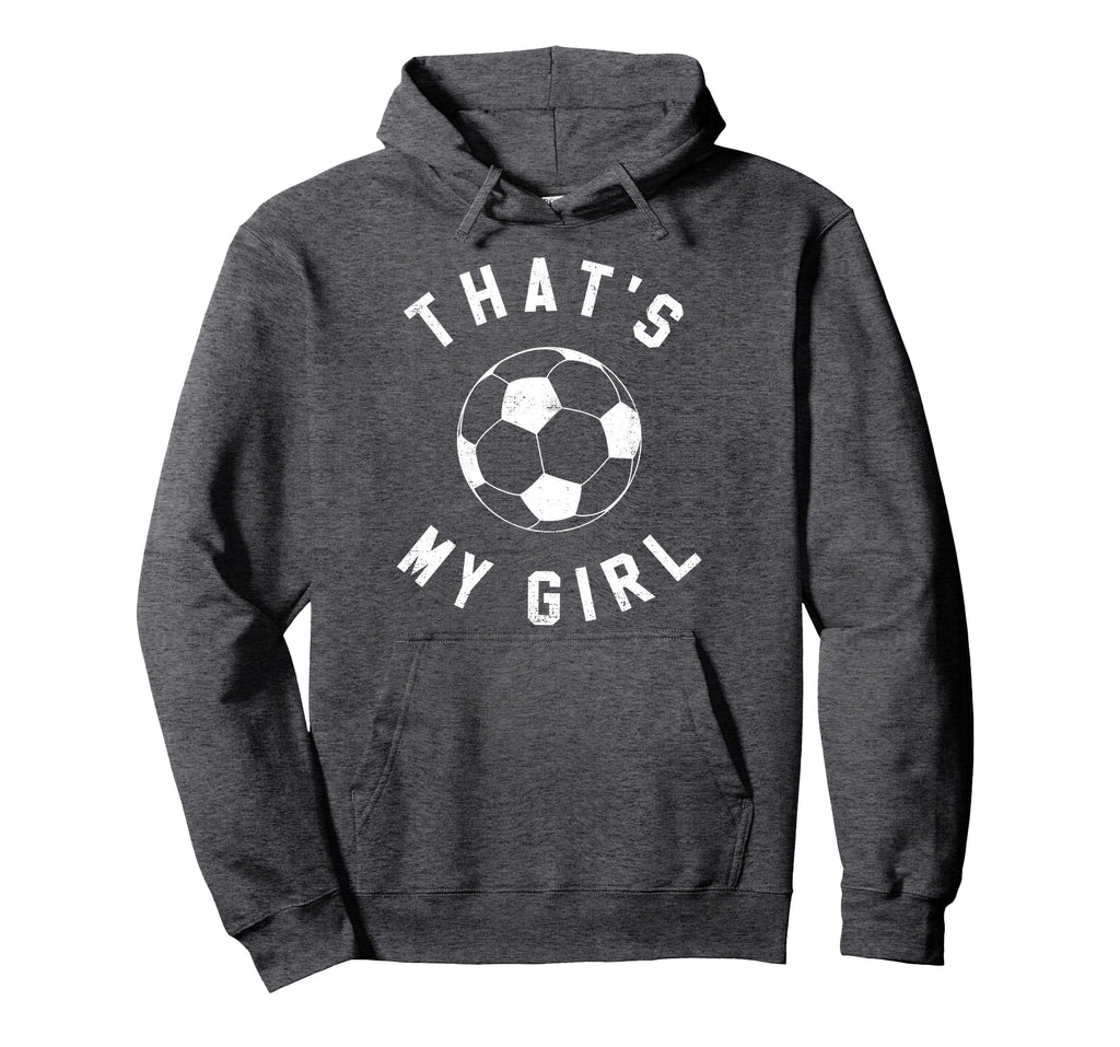 Thats My Soccer Hoodie - Custom Art Print for Adults - T-Shirt, Sweatshirt, Hoodie