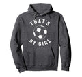 Thats My Soccer Hoodie - Custom Art Print for Adults - T-Shirt, Sweatshirt, Hoodie