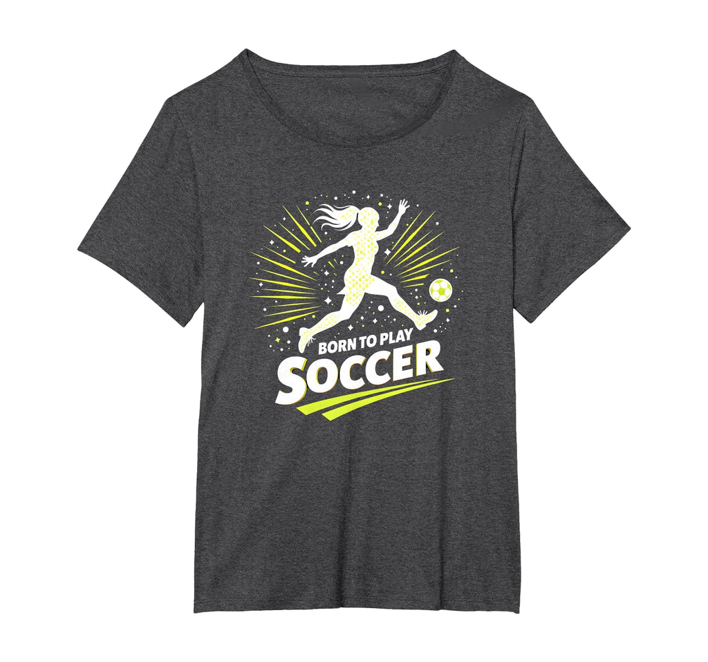 Born To Play Soccer Womens T-Shirt - Fun Novelty Design Men Women - T-Shirt, Sweatshirt, Hoodie