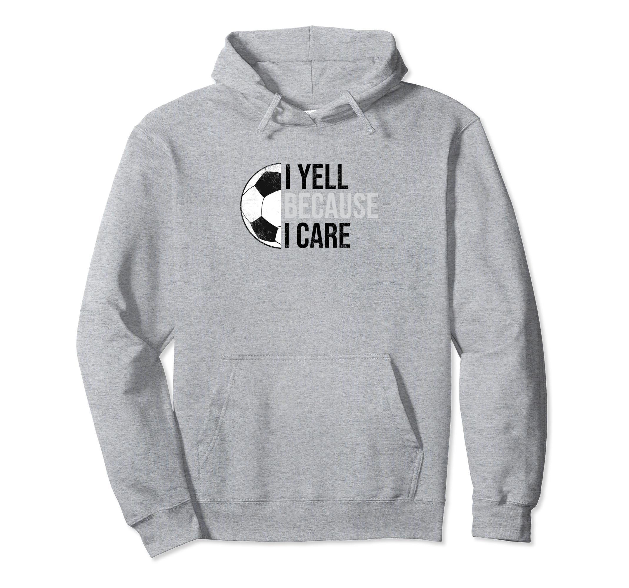 Funny Soccer Fan I Yell Because I Care Hoodie - Minimalist Print Men Women - T-Shirt, Sweatshirt, Hoodie