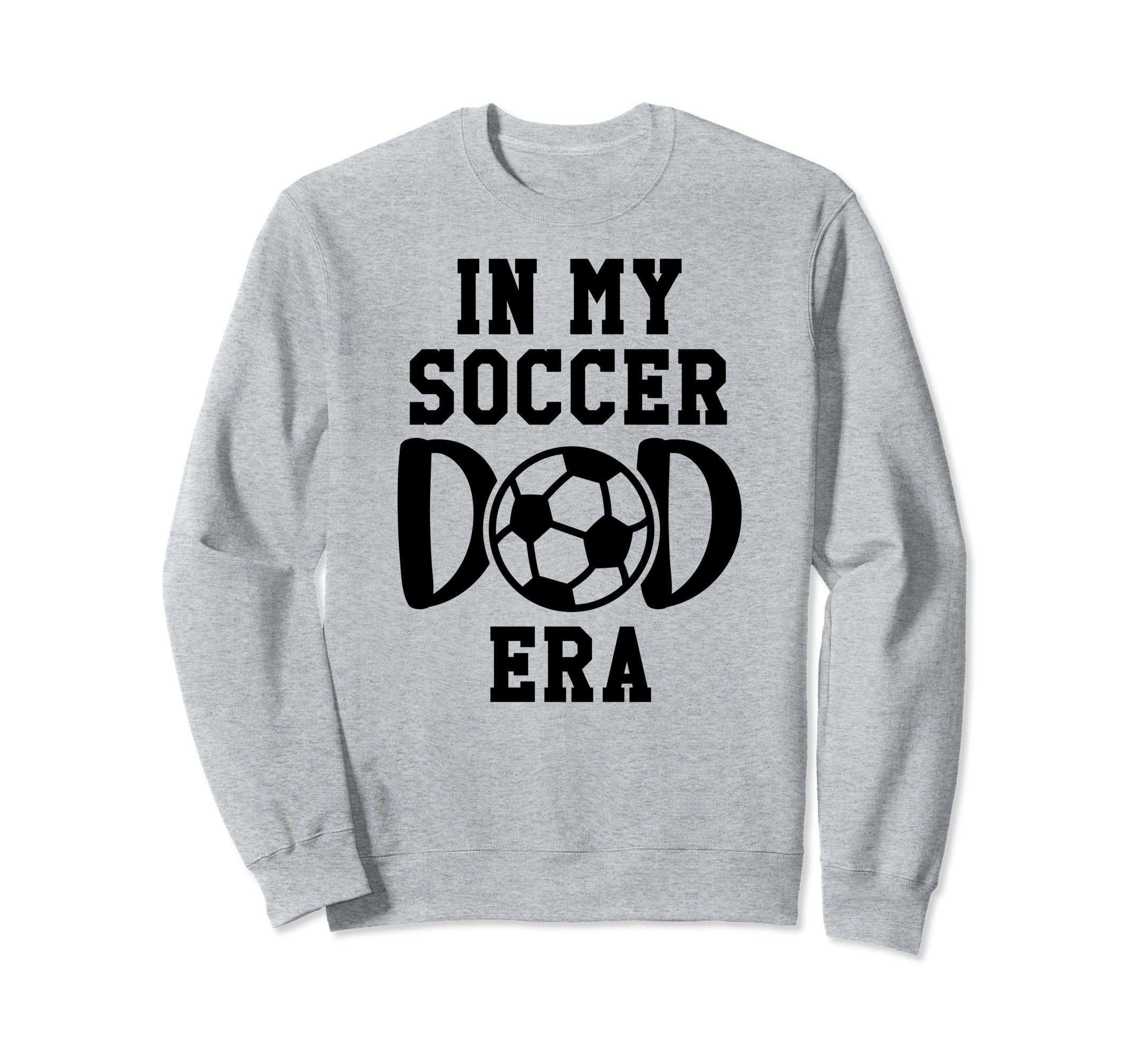 My Soccer Dad Era Soccer Dads My Sweatshirt - Novelty Apparel Men Women - T-Shirt, Sweatshirt, Hoodie
