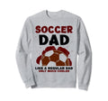 Soccer Dad Like Regular Dad Only Sweatshirt - Custom Art Print for Adults - T-Shirt, Sweatshirt, Hoodie
