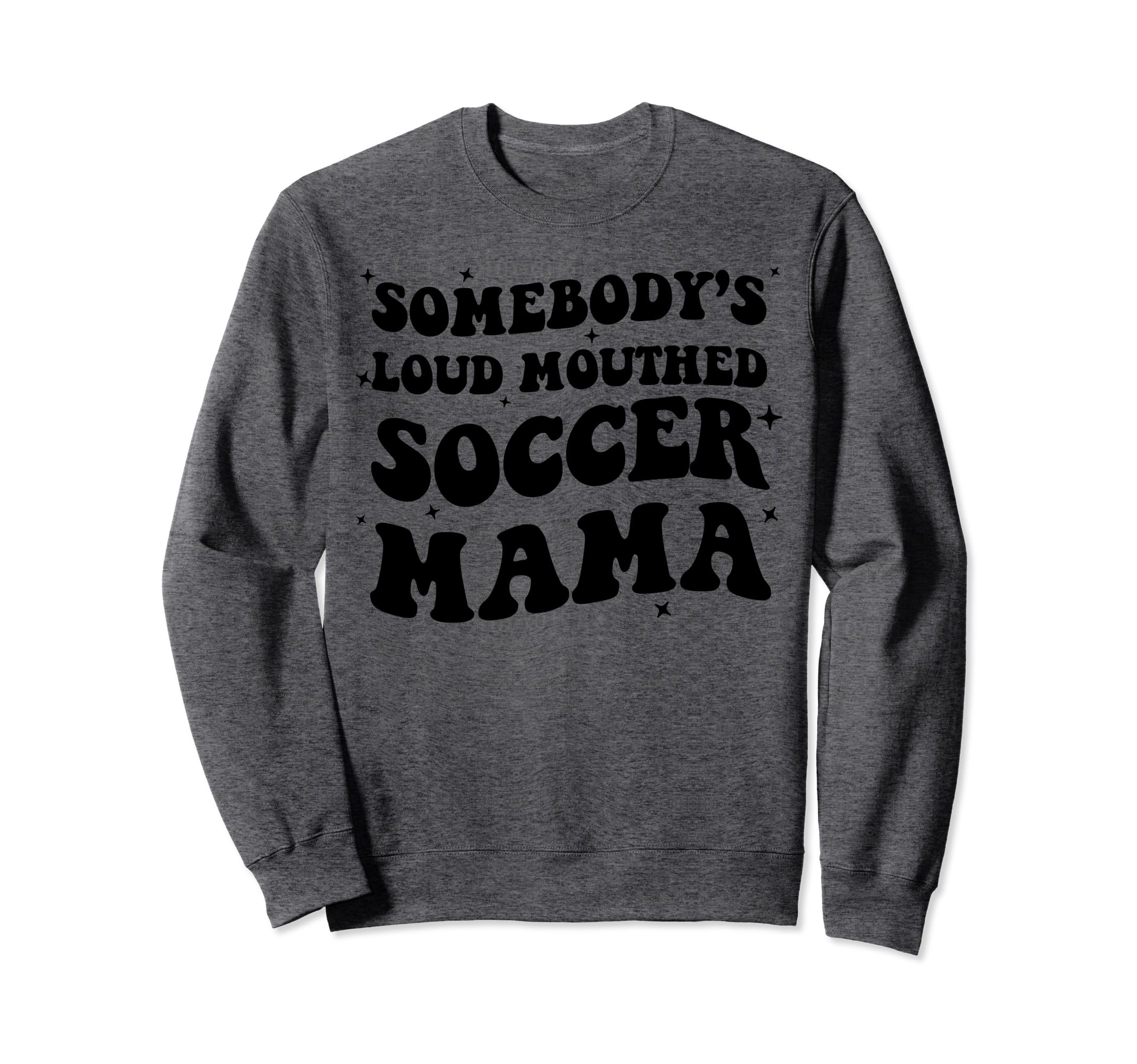 Somebodys Loud Mouthed Soccer Mama Game Sweatshirt - Unique Graphic Unisex - T-Shirt, Sweatshirt, Hoodie