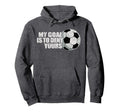 My Goal Is To Deny Yours Soccer Hoodie - Streetwear Style Unisex - T-Shirt, Sweatshirt, Hoodie