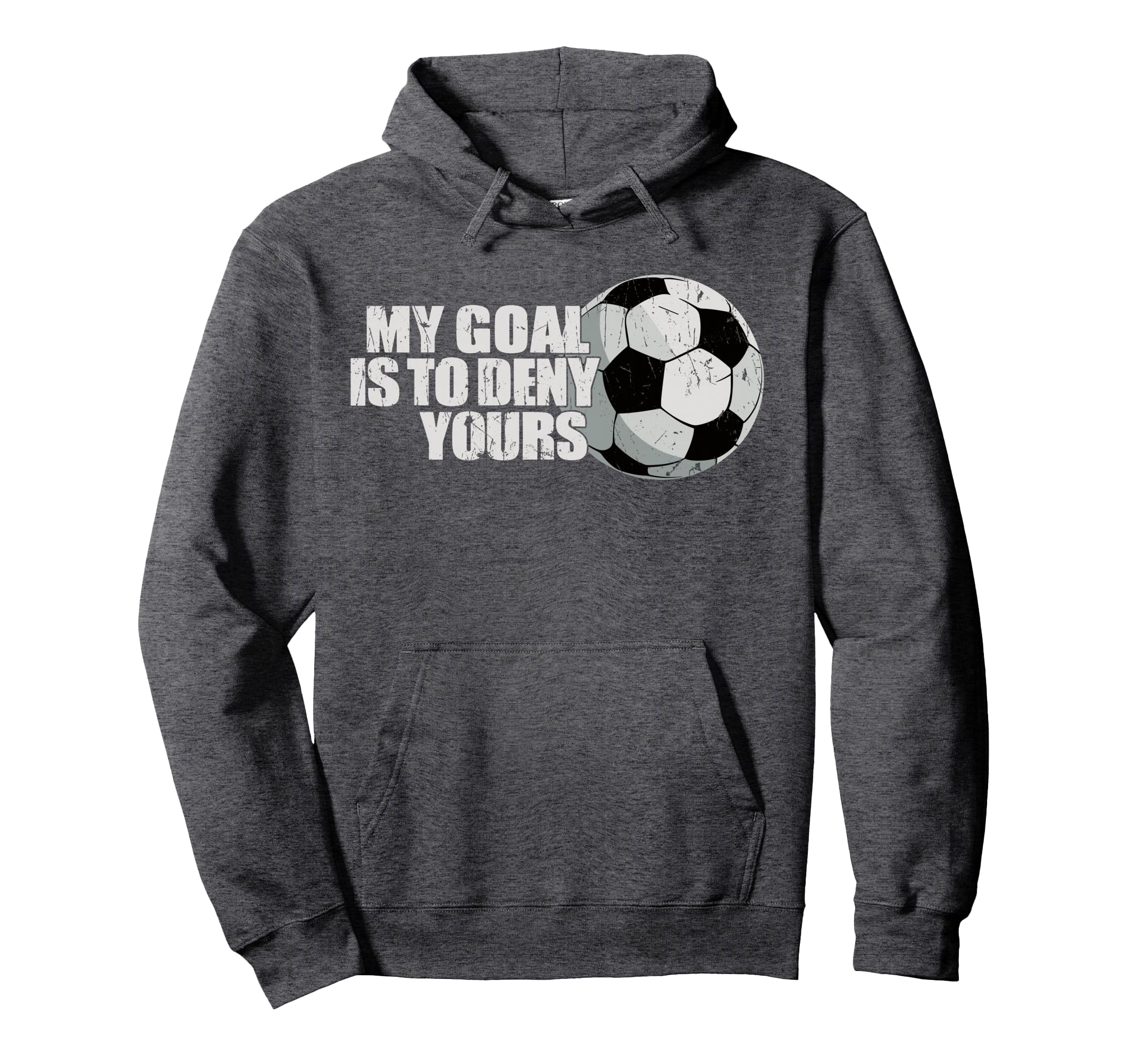 My Goal Is To Deny Yours Soccer Hoodie - Streetwear Style Unisex - T-Shirt, Sweatshirt, Hoodie