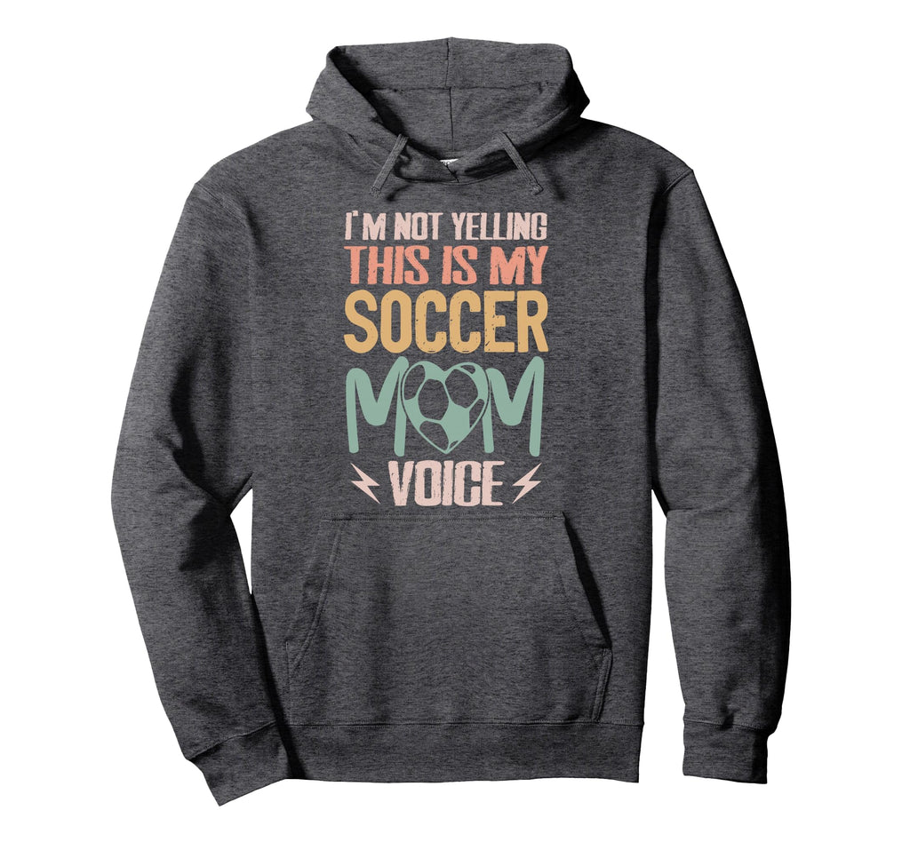 Im Not Yelling This Is My Soccer Mom Hoodie - Streetwear Style for Adults - T-Shirt, Sweatshirt, Hoodie