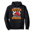 Born To Play Soccer Forced To Go To School Hoodie - Unique Graphic Unisex - T-Shirt, Sweatshirt, Hoodie