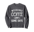 Weekends Coffee And Game Days Sweatshirt - Casual Everyday Wear Unisex - T-Shirt, Sweatshirt, Hoodie
