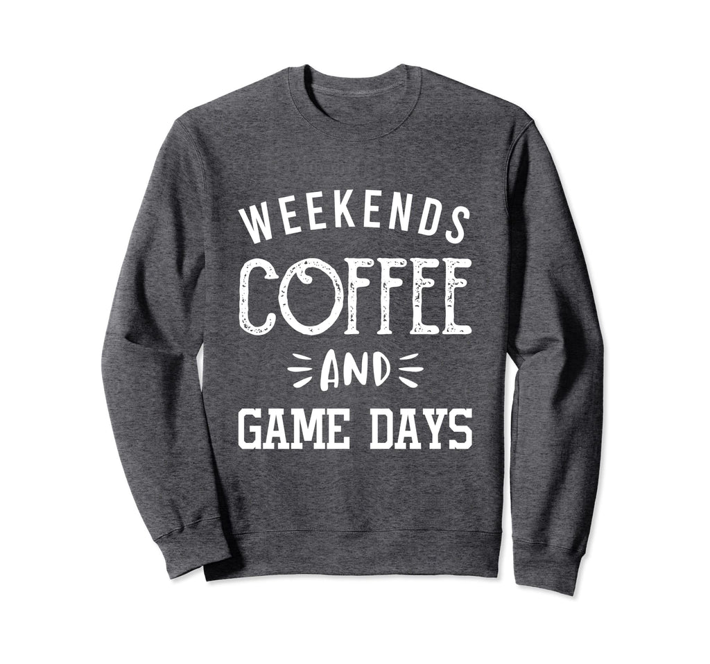Weekends Coffee And Game Days Sweatshirt - Streetwear Style Men Women - T-Shirt, Sweatshirt, Hoodie