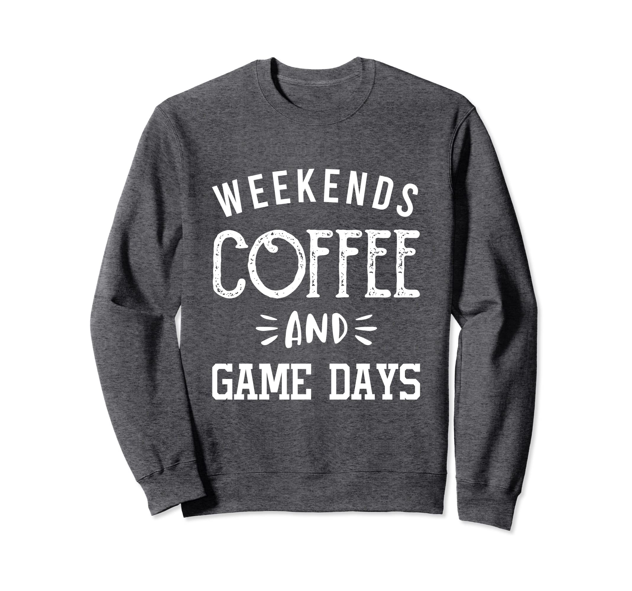 Weekends Coffee And Game Days Sweatshirt - Streetwear Style Men Women - T-Shirt, Sweatshirt, Hoodie