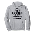Soccer Is My Favorite Season Hoodie - Novelty Apparel Unisex - T-Shirt, Sweatshirt, Hoodie