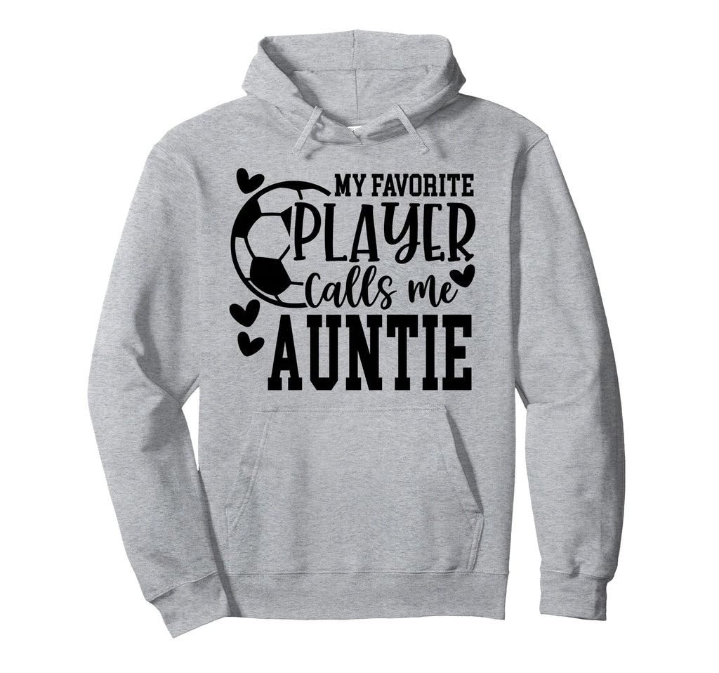 My Favorite Player Calls Me Auntie Hoodie - Streetwear Style Men Women - T-Shirt, Sweatshirt, Hoodie