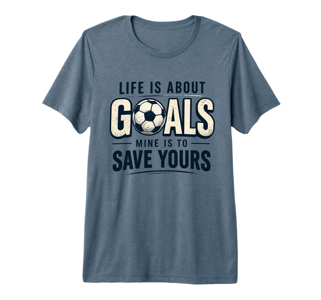 Life Is About Goals Mine Is To Save T-Shirt - Custom Art Print Unisex - T-Shirt, Sweatshirt, Hoodie