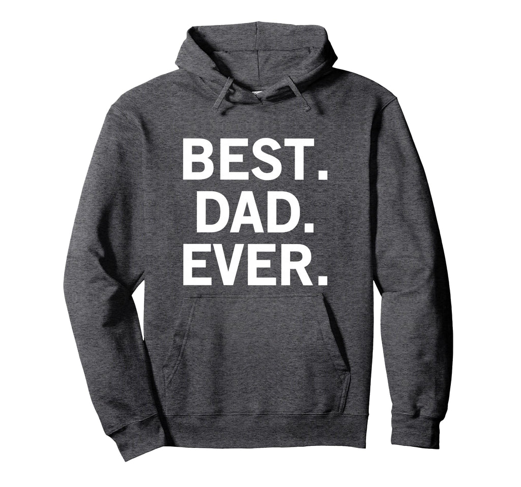 Best Dad Ever Hoodie - Streetwear Style Men Women - T-Shirt, Sweatshirt, Hoodie