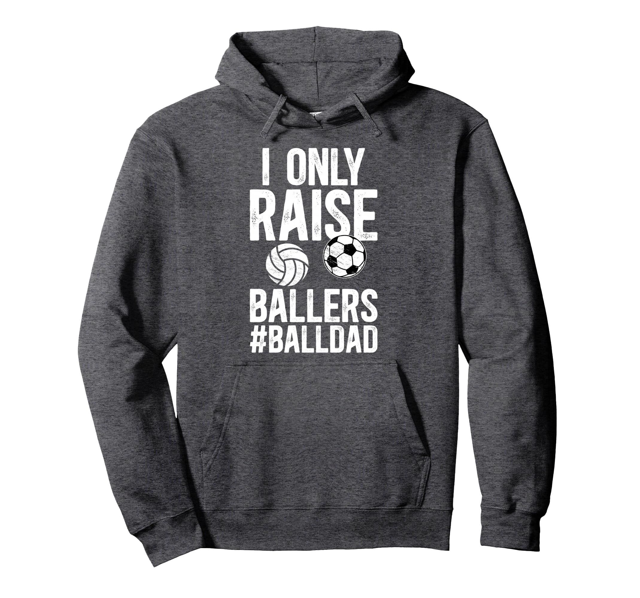 I Only Raise Ballers Ball Dad Soccer Hoodie - Unique Graphic Men Women - T-Shirt, Sweatshirt, Hoodie