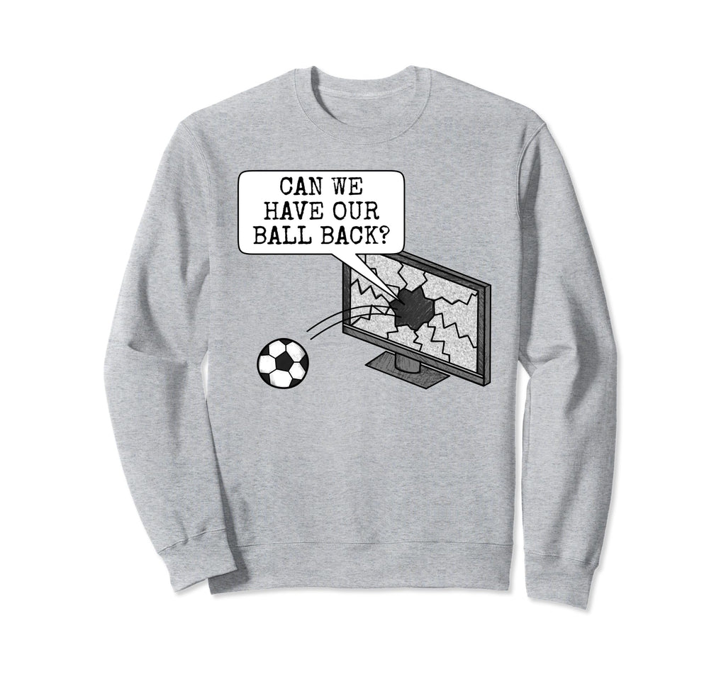 Can We Have Our Ball Back Football Sweatshirt - Minimalist Print Men Women - T-Shirt, Sweatshirt, Hoodie