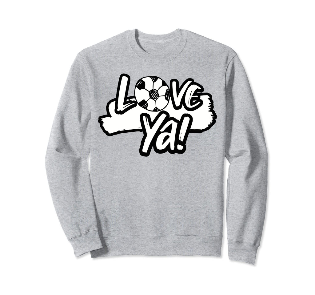 Love Ya Soccer Fans Lovers Game Sweatshirt - Trendy Graphic Men Women - T-Shirt, Sweatshirt, Hoodie