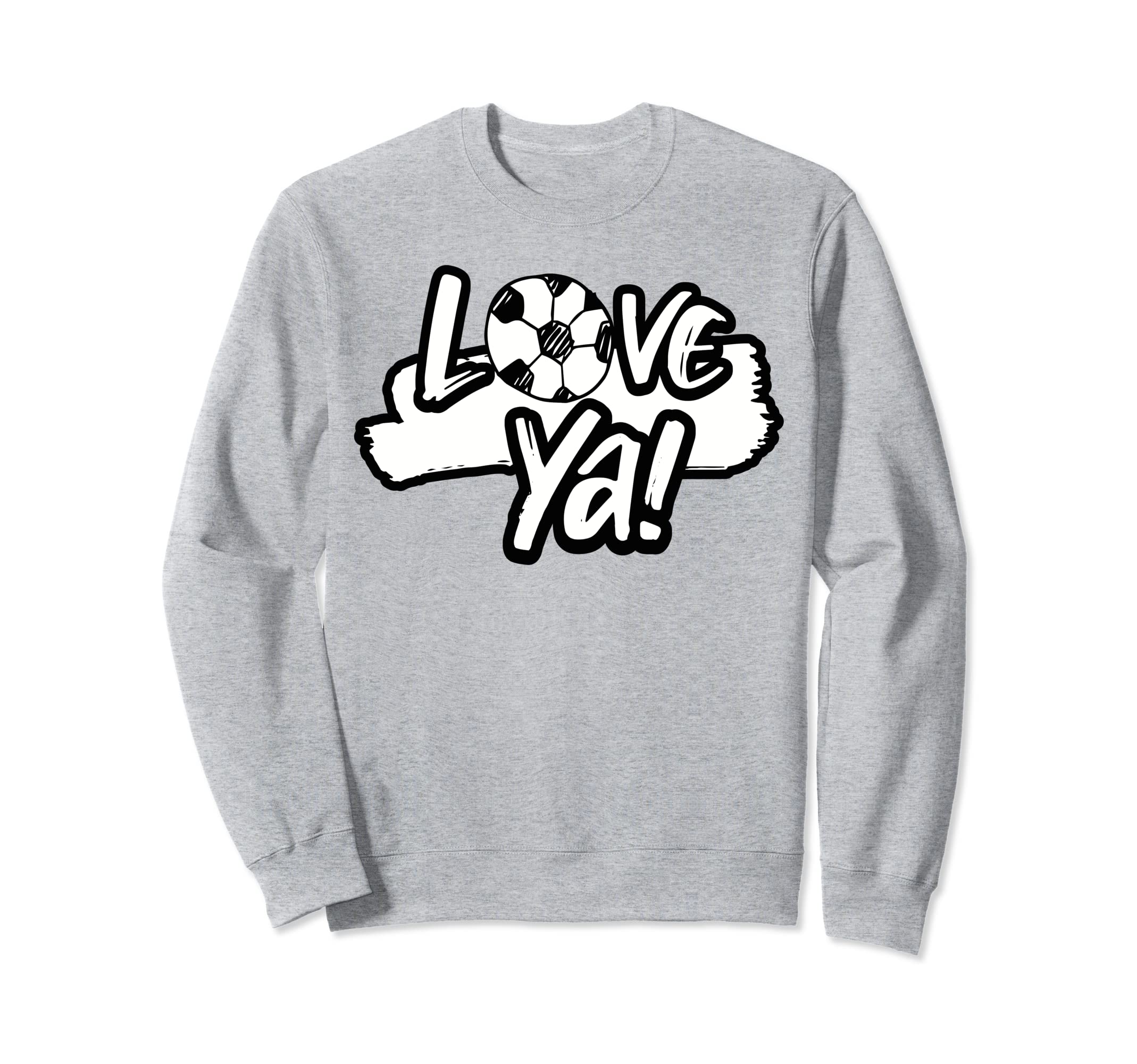 Love Ya Soccer Fans Lovers Game Sweatshirt - Trendy Graphic Men Women - T-Shirt, Sweatshirt, Hoodie