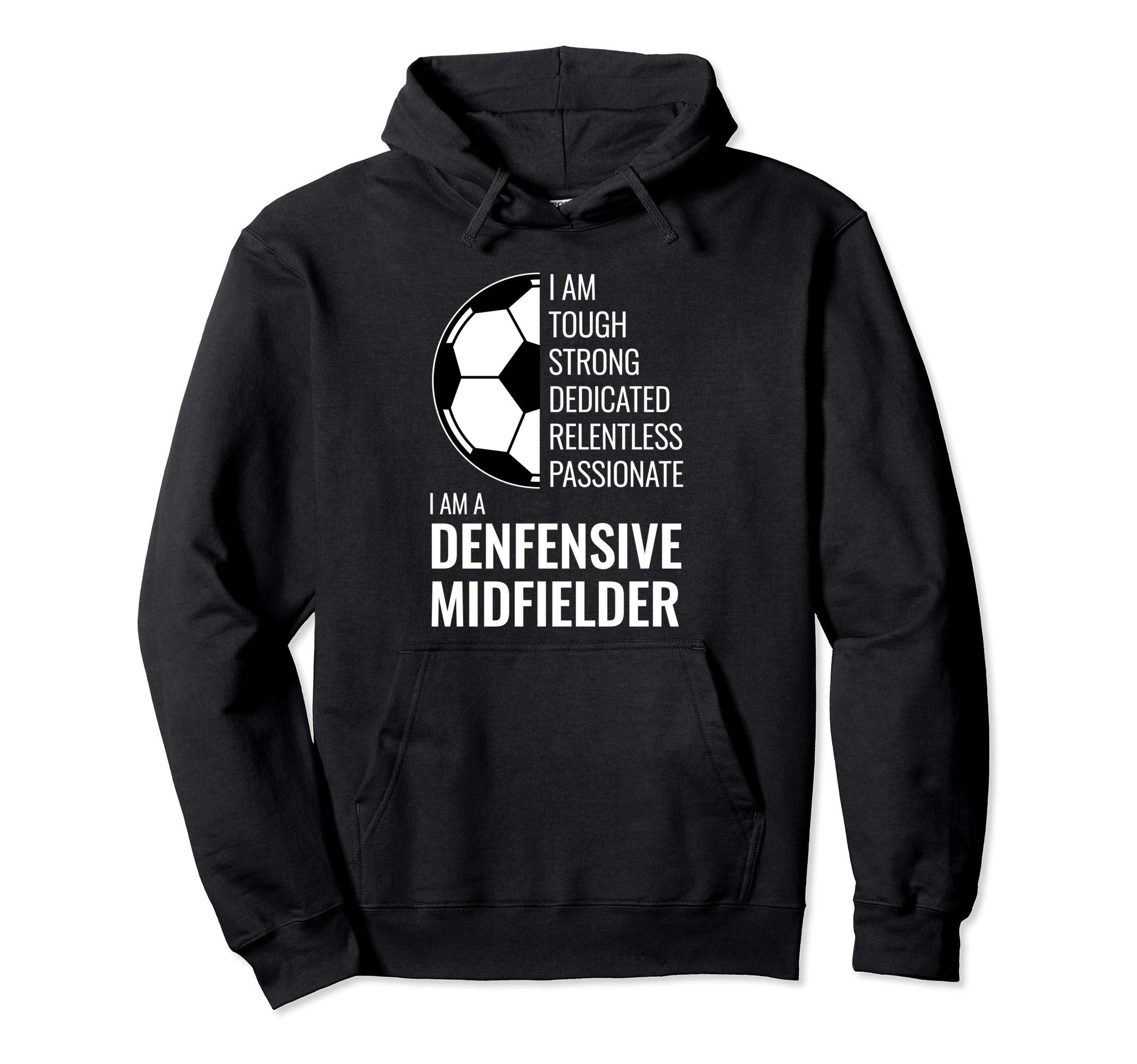 I Am Defensive Midfielder Football Soccer Hoodie - Trendy Graphic Unisex - T-Shirt, Sweatshirt, Hoodie