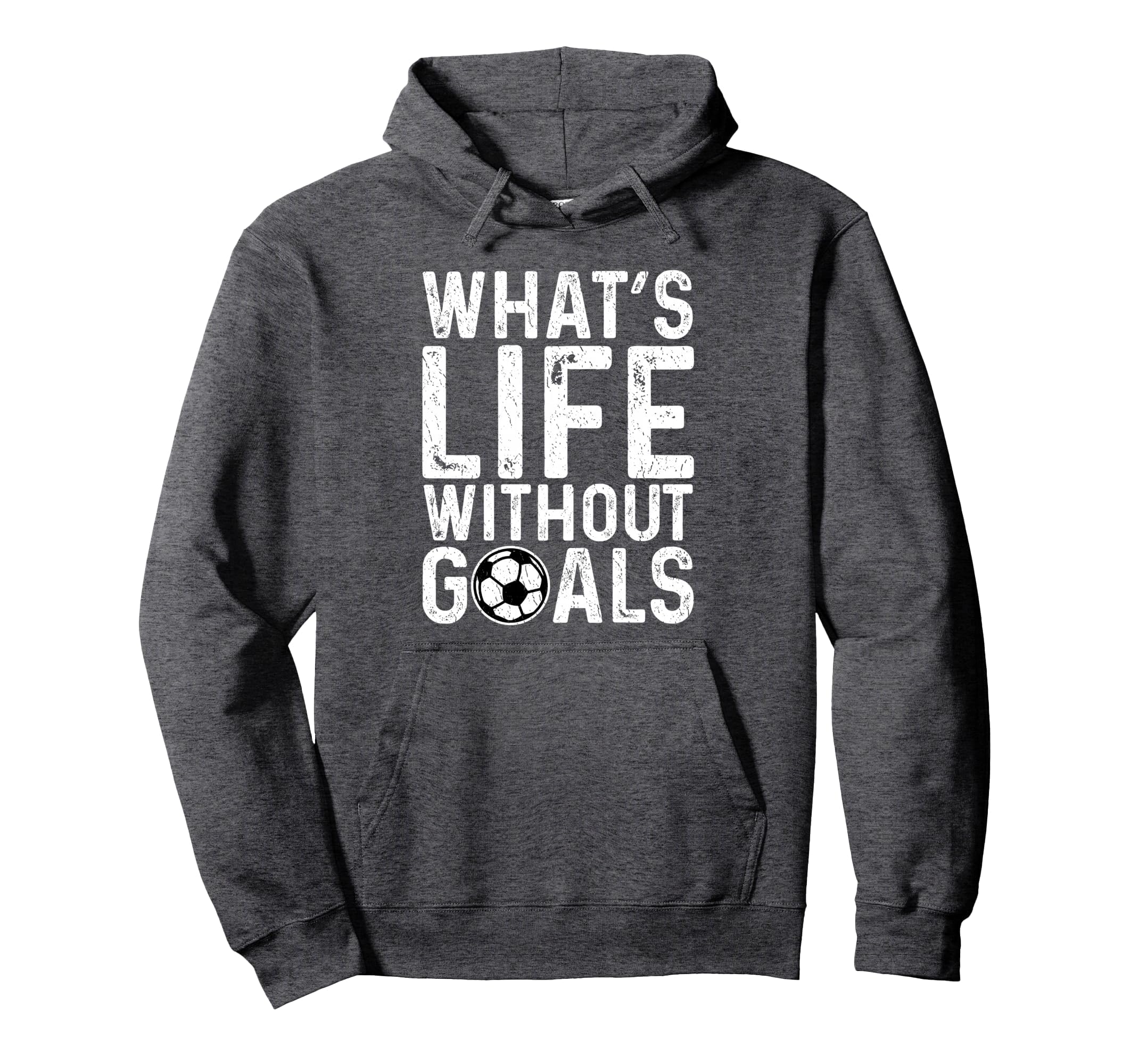 Whats Life Without Goals Soccer Fan Hoodie - Graphic Print Men Women - T-Shirt, Sweatshirt, Hoodie