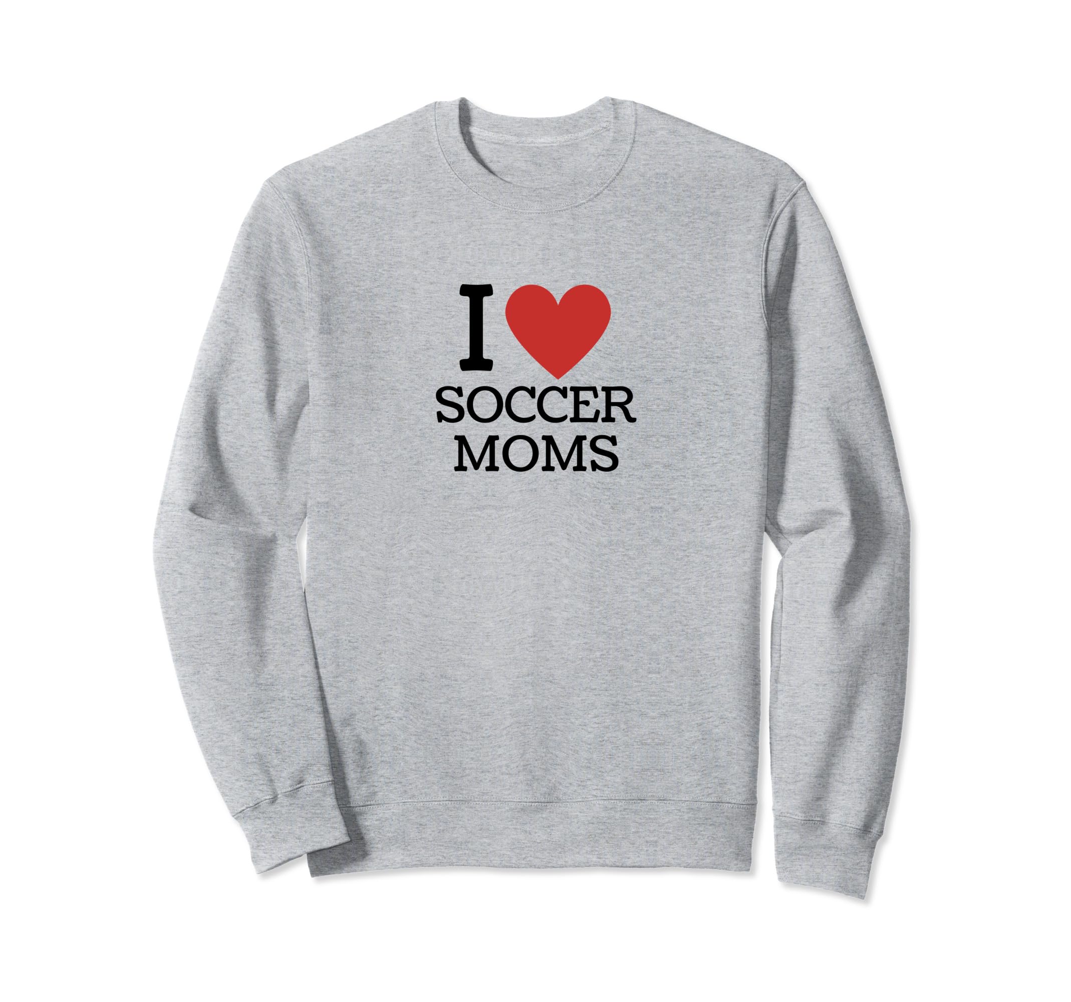 I Love Soccer Moms Sweatshirt - Minimalist Print for Adults - T-Shirt, Sweatshirt, Hoodie