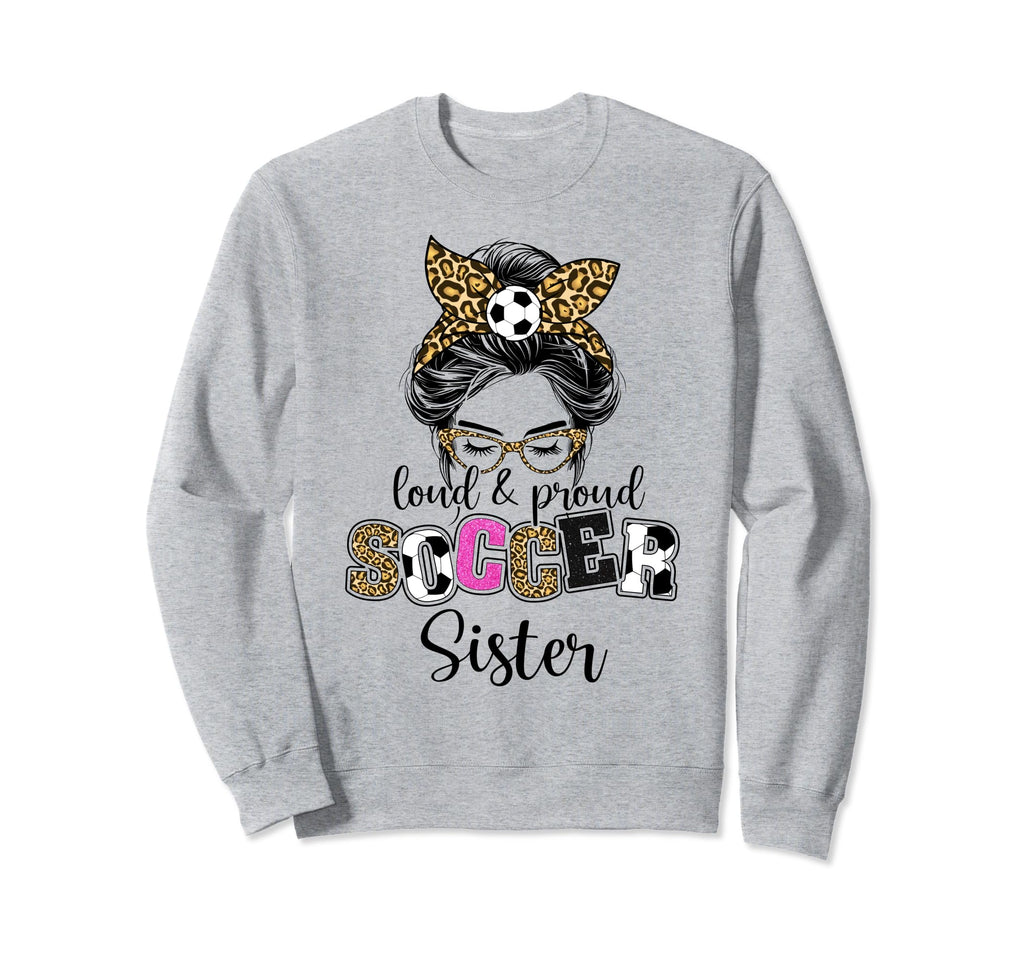Proud Soccer Sister Messy Bun Sweatshirt - Graphic Print for Adults - T-Shirt, Sweatshirt, Hoodie