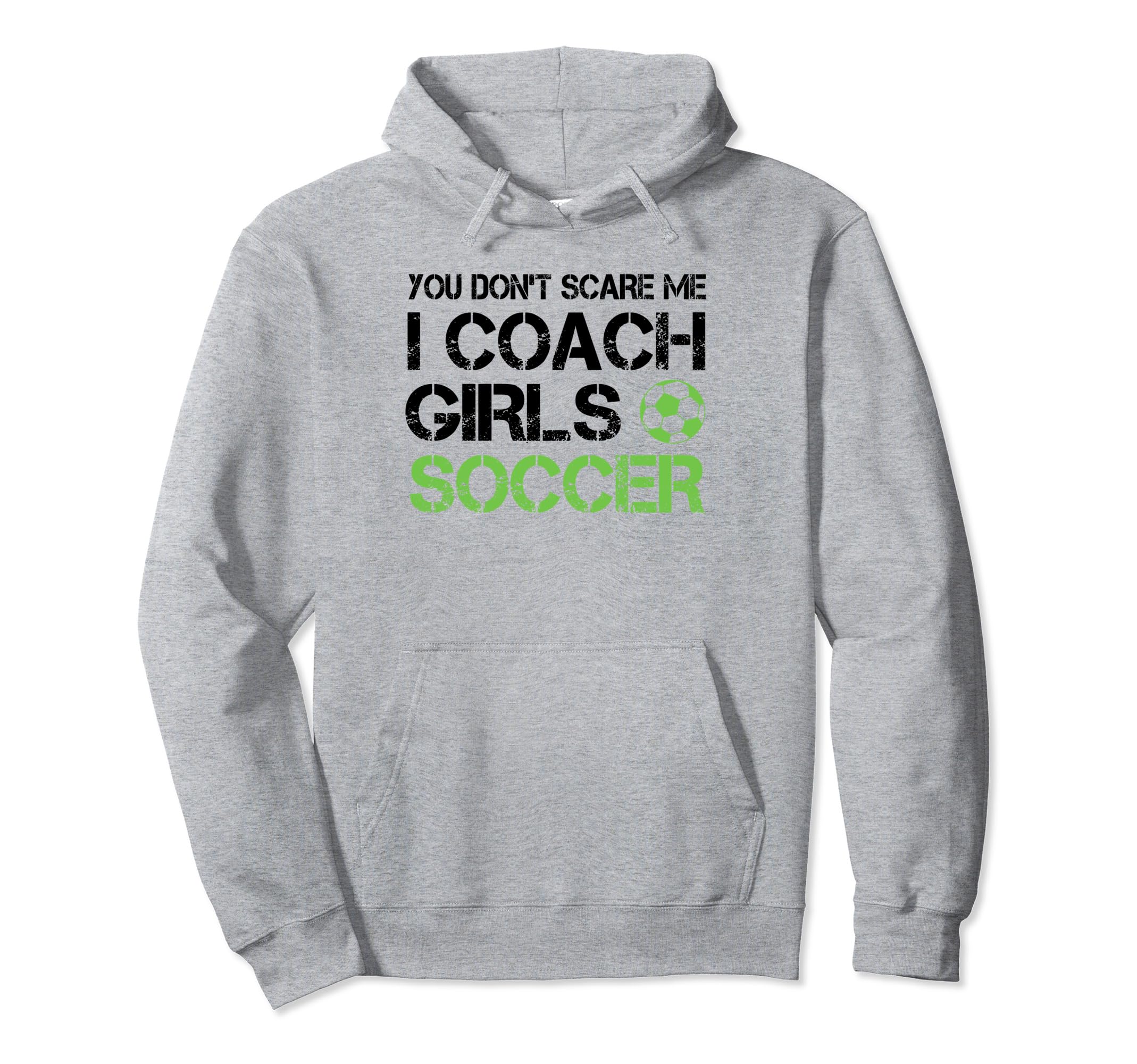 You Dont Scare Me I Coach Soccer Hoodie - Streetwear Style for Adults - T-Shirt, Sweatshirt, Hoodie