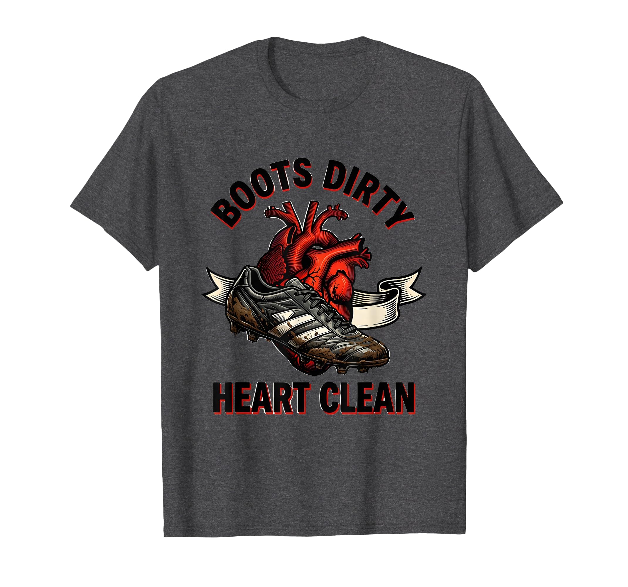 Boots Dirty Heart Clean Soccer T-Shirt - Fun Novelty Design Men Women - T-Shirt, Sweatshirt, Hoodie