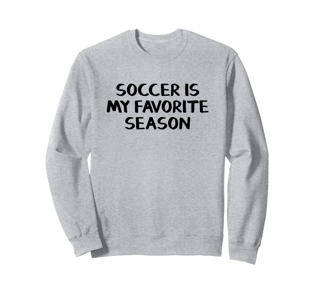 Soccer Is My Favorite Season Sweatshirt - Unique Graphic Men Women - T-Shirt, Sweatshirt, Hoodie