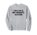 Soccer Is My Favorite Season Sweatshirt - Unique Graphic Men Women - T-Shirt, Sweatshirt, Hoodie